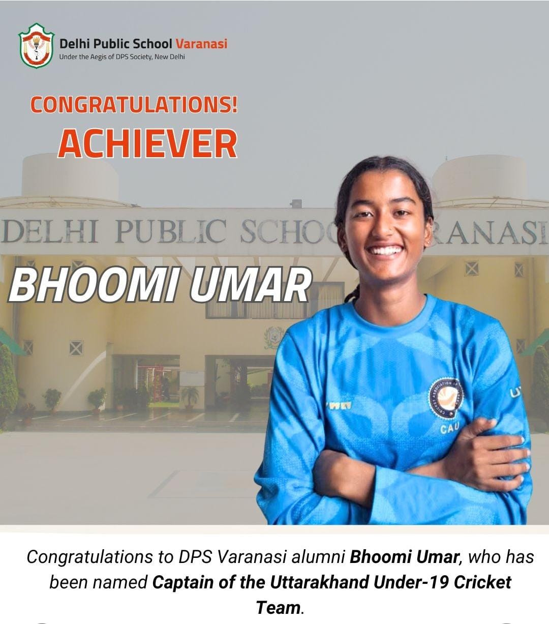 Delhi Public School, Varanasi, takes immense pride in its alumnus, Bhoomi Umar, who has been appointed Captain of the Uttarakhand U-19 Cricket Team. Her dedication, leadership, and sporting spirit stand as a true inspiration for all young achievers.